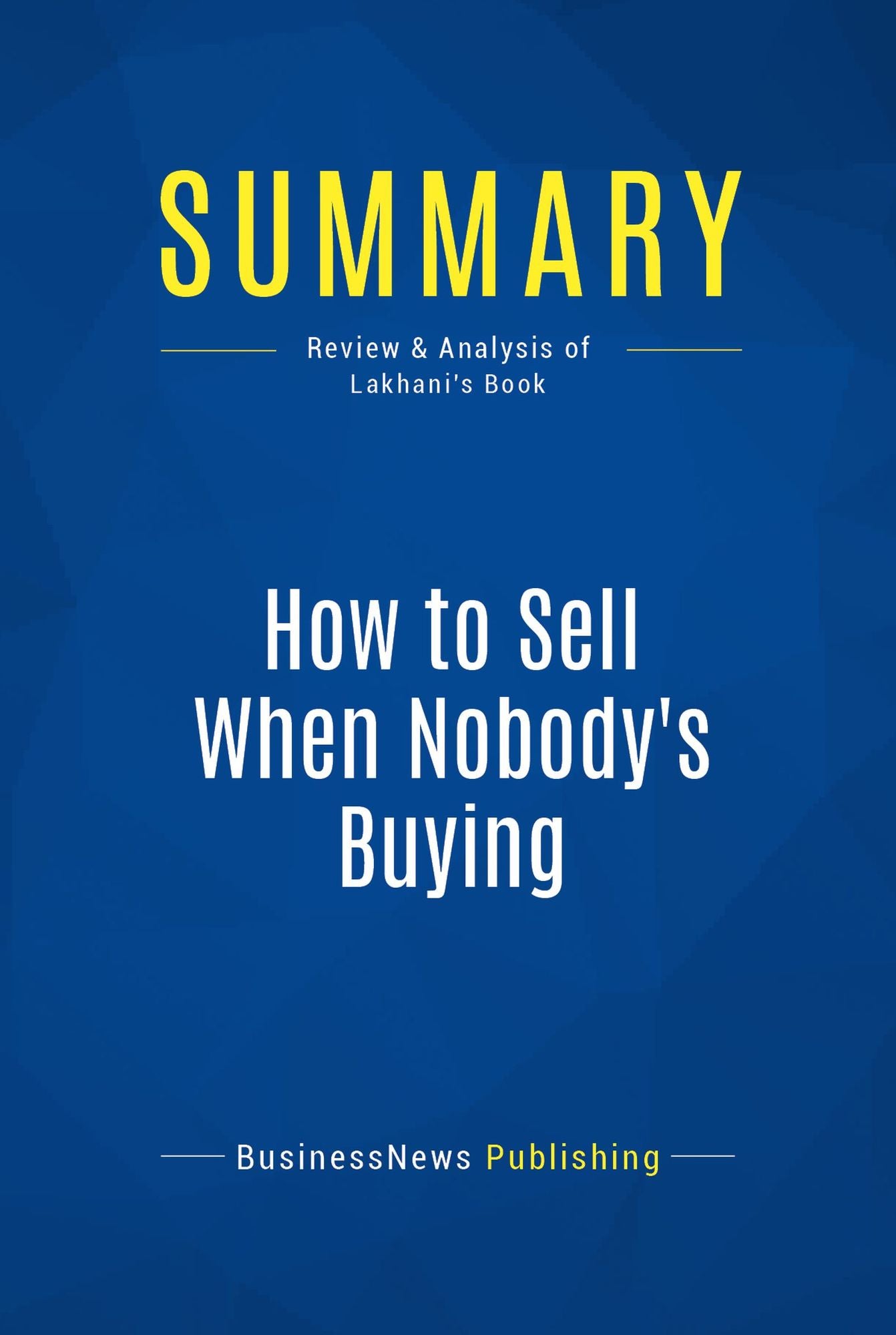 Summary: How to Sell When Nobody's Buying: Review and Analysis of Lakhani's Book