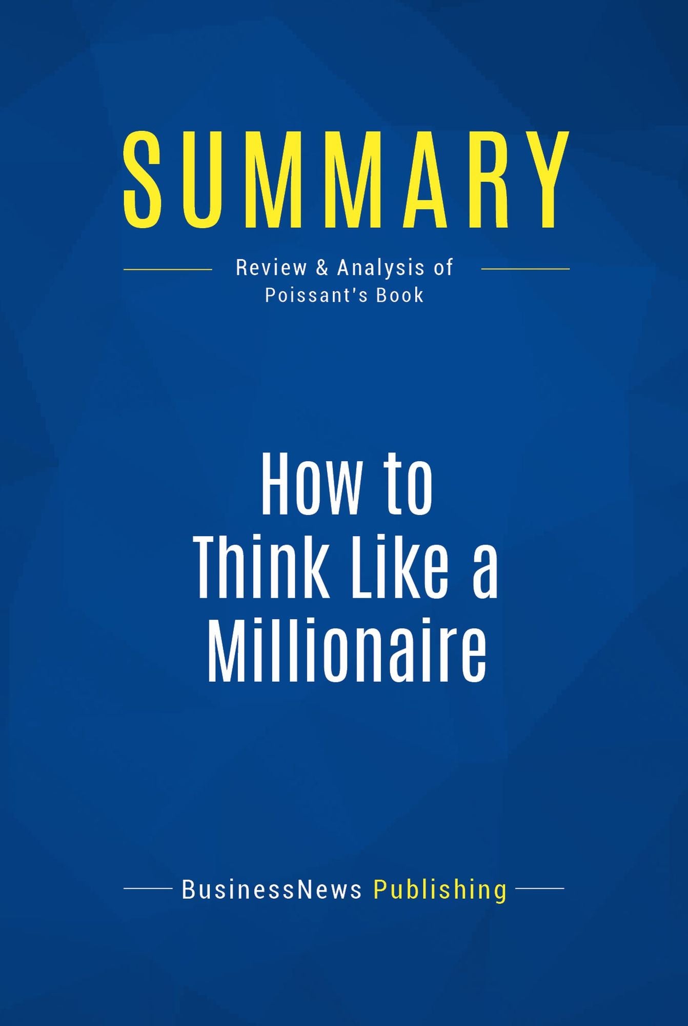 Summary: How to Think Like a Millionaire: Review and Analysis of Poissant's Book
