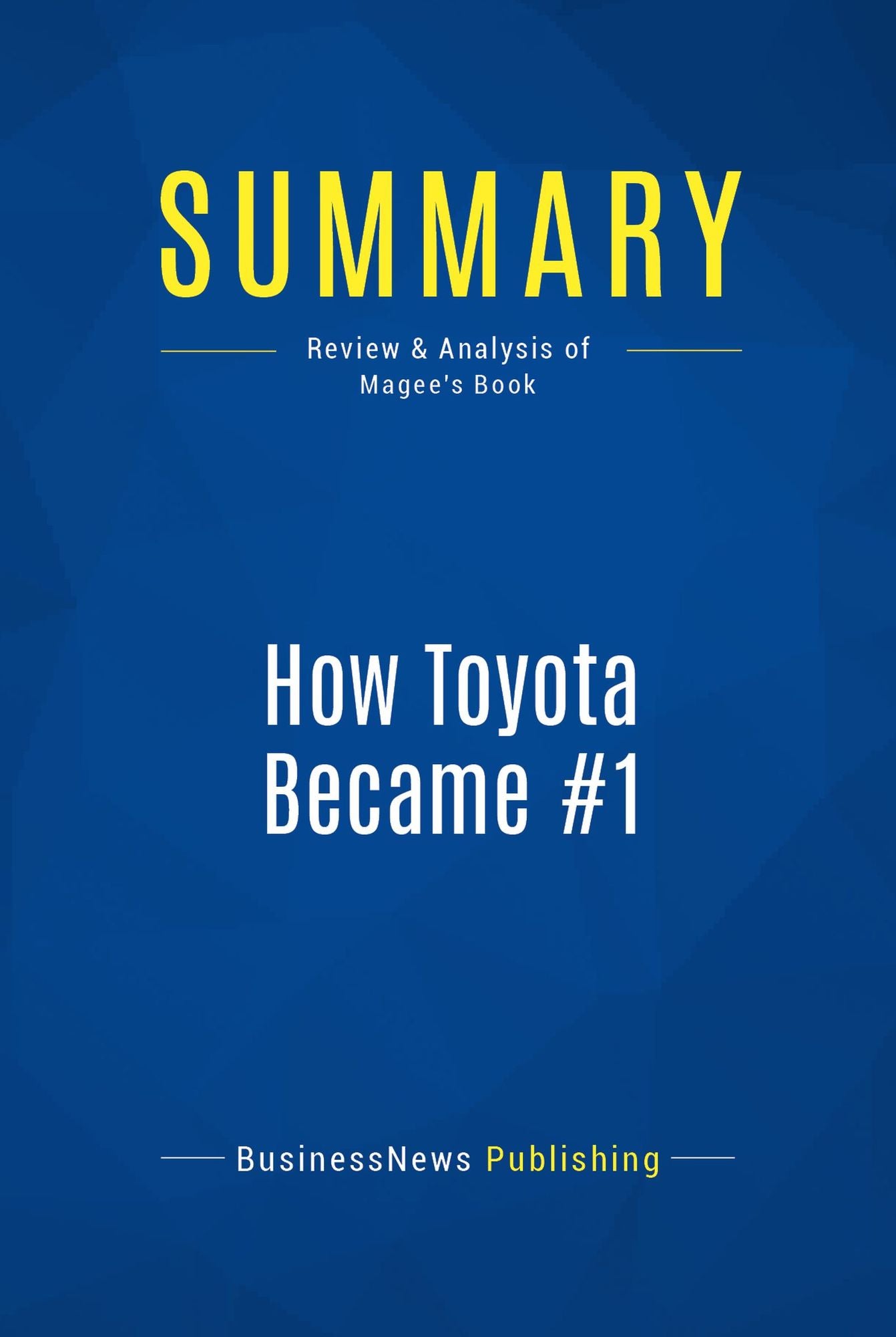 Summary: How Toyota Became #1: Review and Analysis of Magee's Book