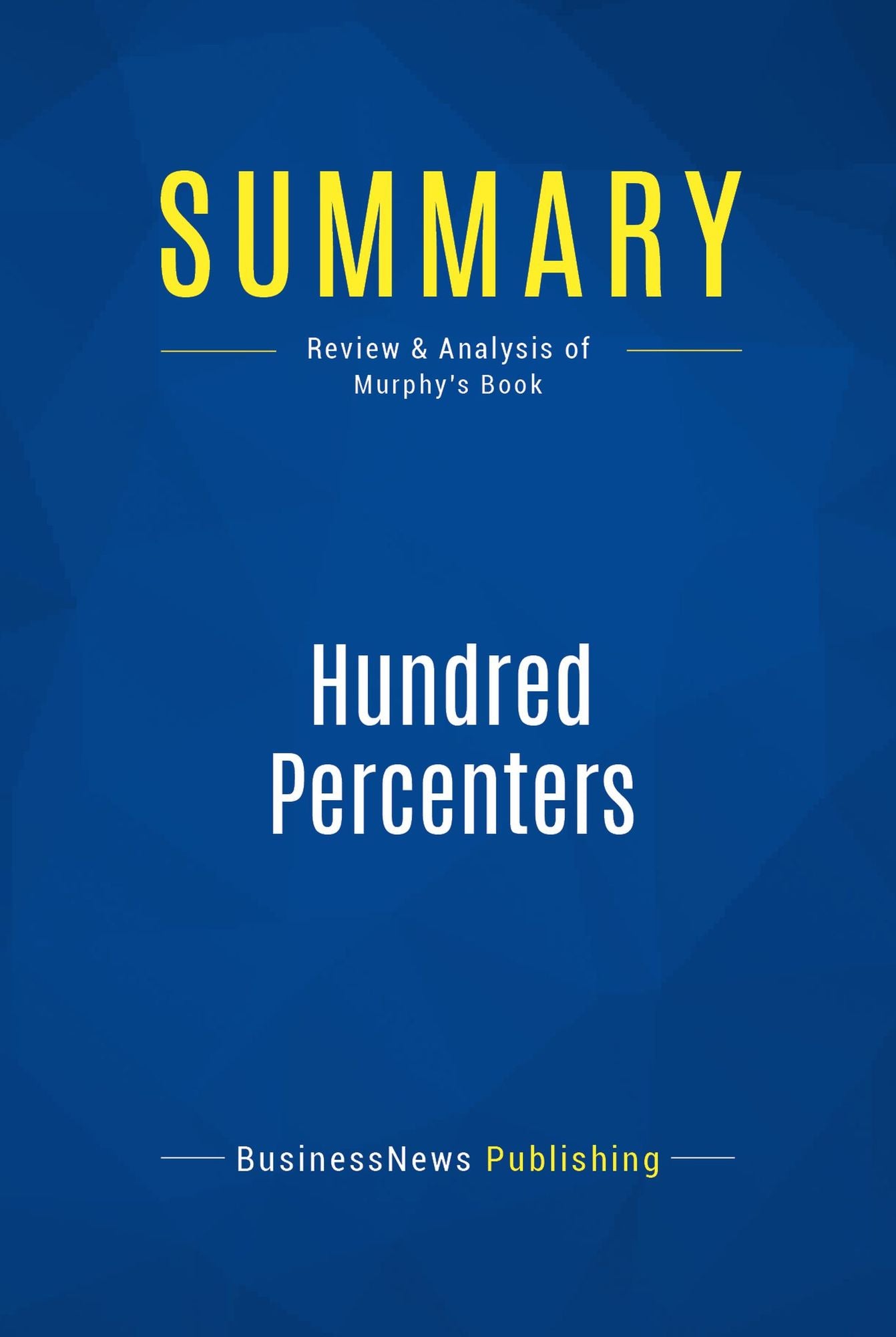 Summary: Hundred Percenters: Review and Analysis of Murphy's Book