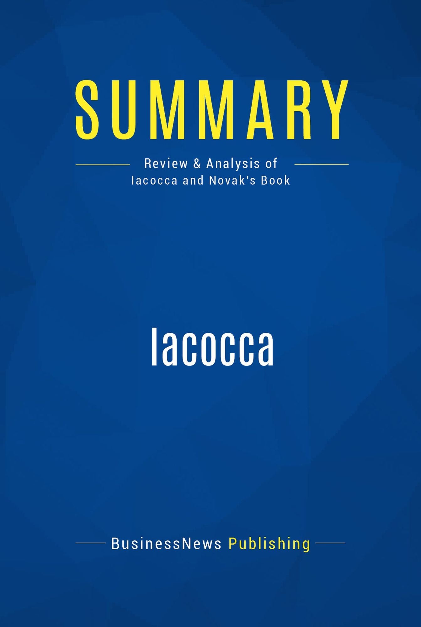 Summary: Iacocca: Review and Analysis of Iacocca and Novak's Book