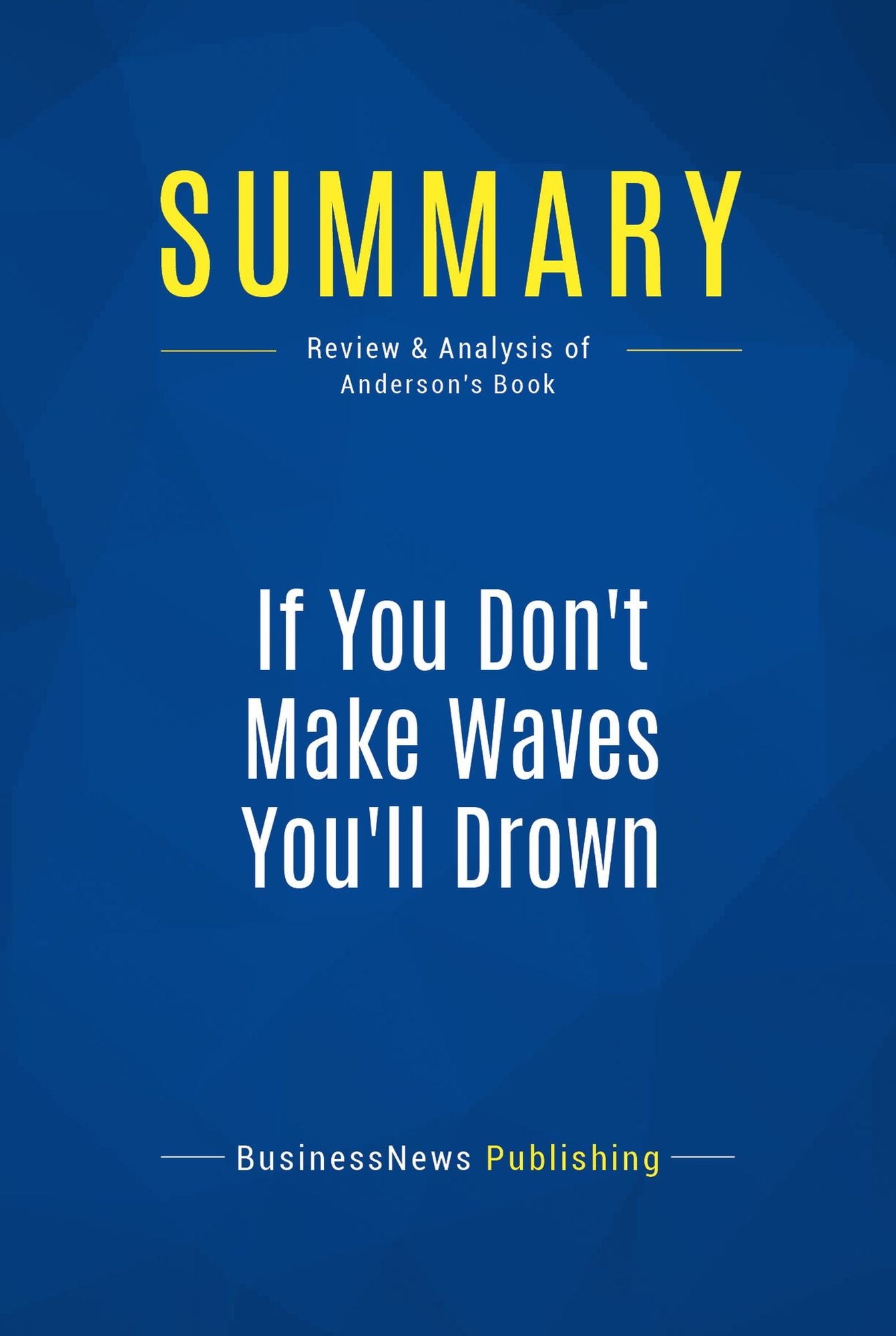 Summary: If You Don't Make Waves You'll Drown: Review and Analysis of Anderson's Book