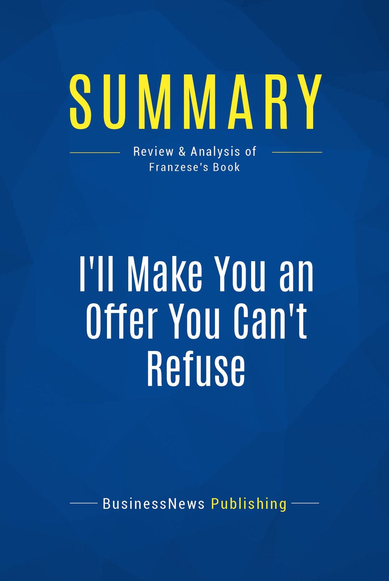 Summary: I'll Make You an Offer You Can't Refuse: Review and Analysis of Franzese's Book