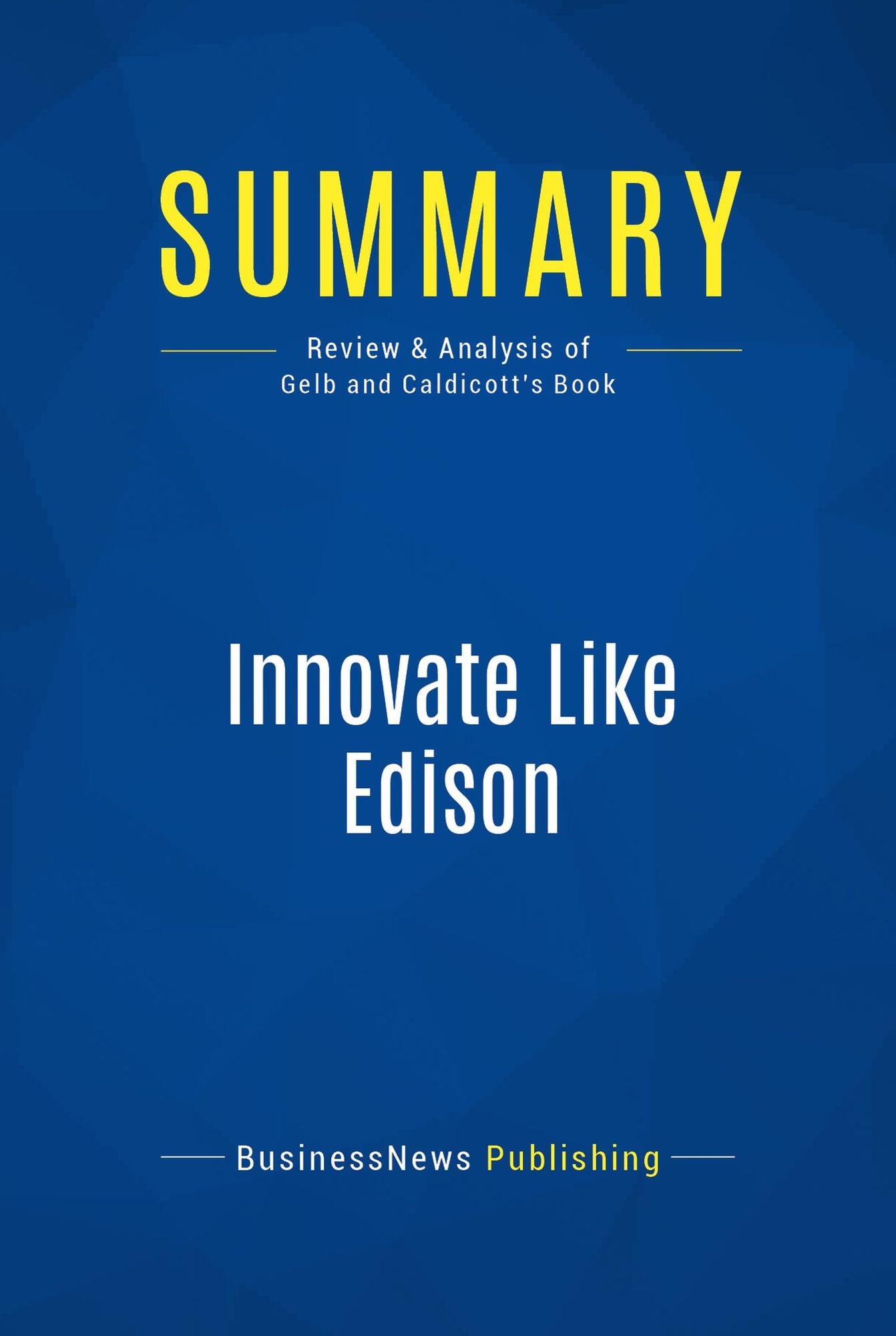 Summary: Innovate Like Edison: Review and Analysis of Gelb and Caldicott's Book