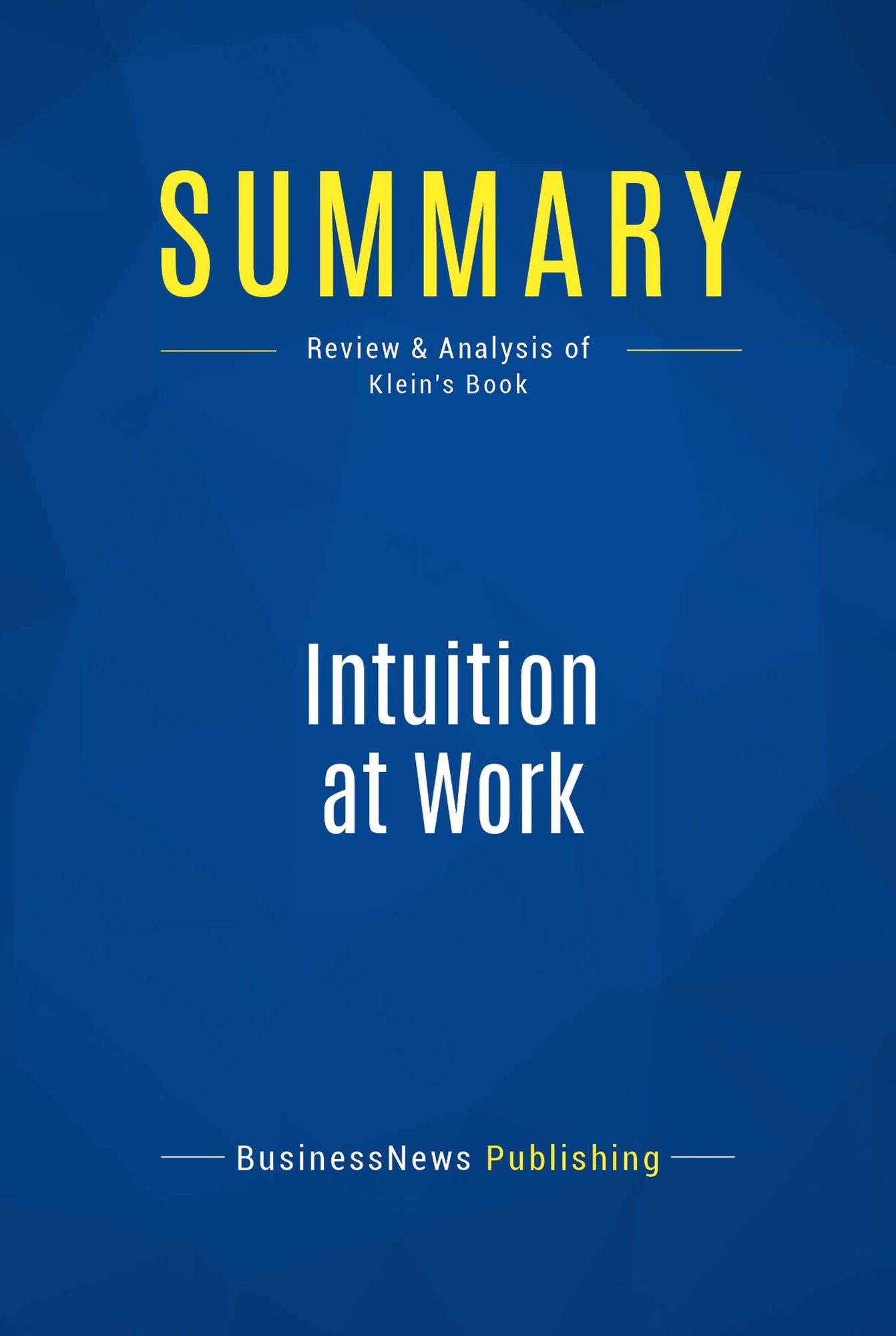 Summary: Intuition at Work: Review and Analysis of Klein's Book