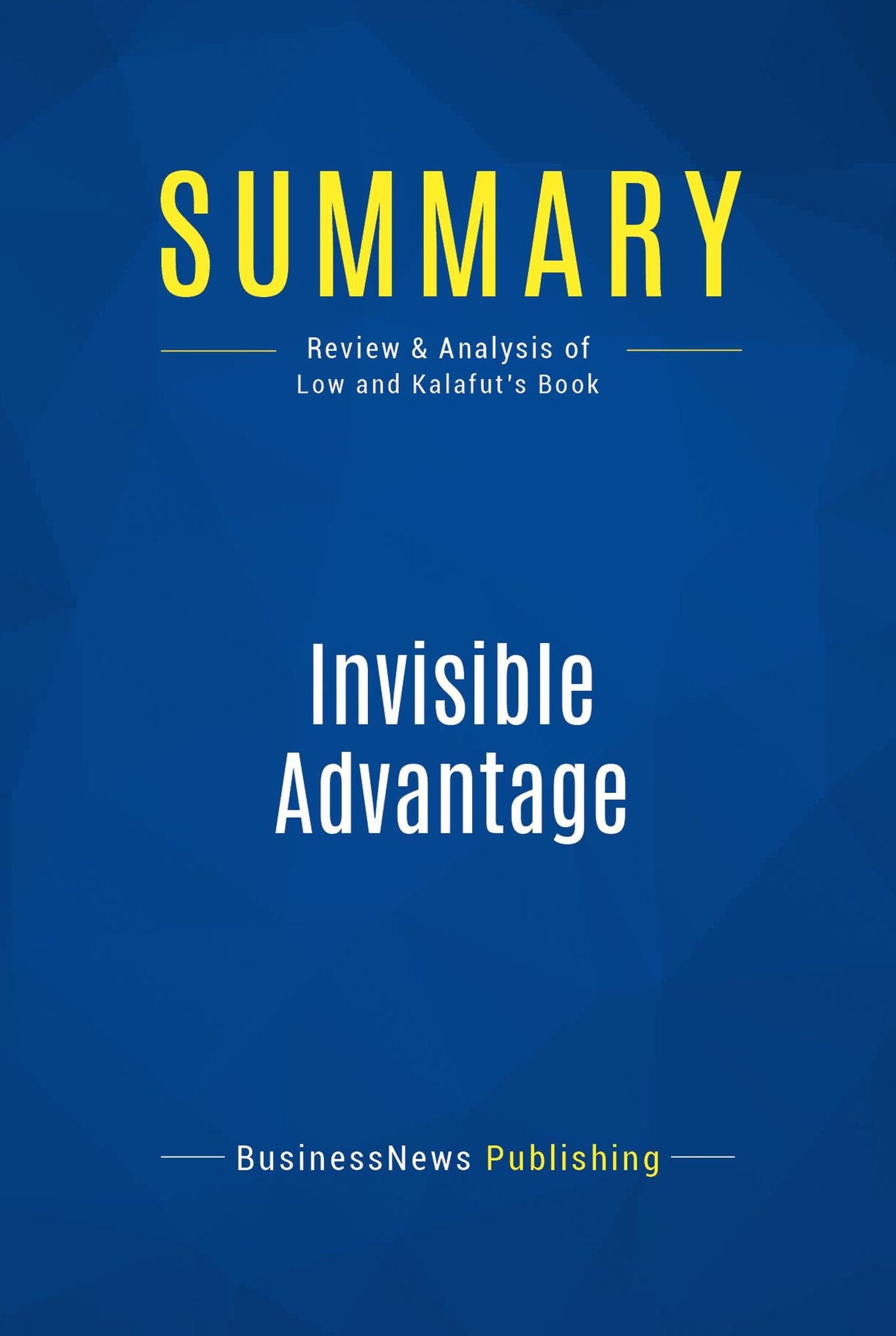 Summary: Invisible Advantage: Review and Analysis of Low and Kalafut's Book