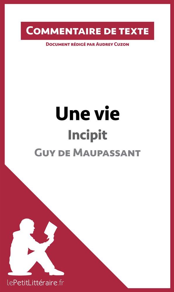 Une vie de Maupassant - Incipit: Commentaire de texte