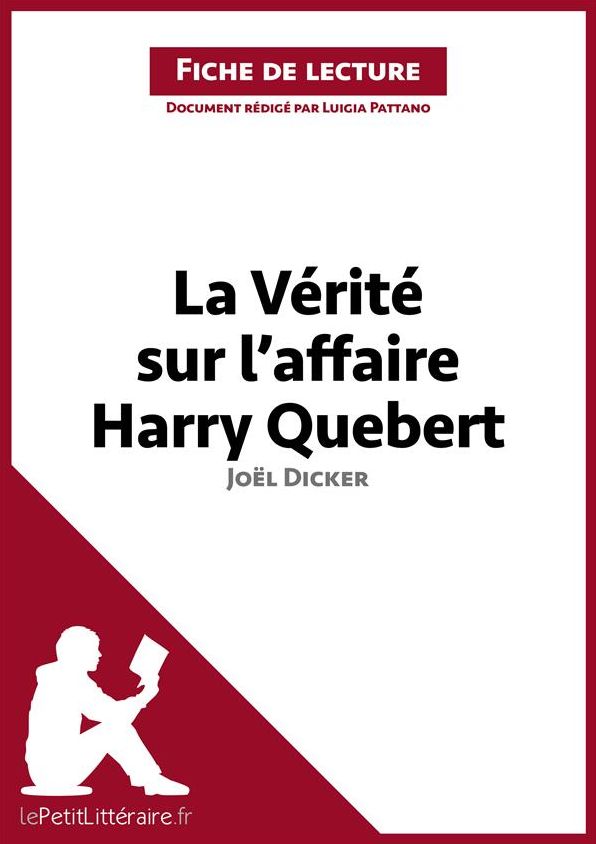 La Vérité sur l'affaire Harry Quebert de Joël Dicker (Fiche de lecture): Résumé complet et analyse détaillée de l'oeuvre