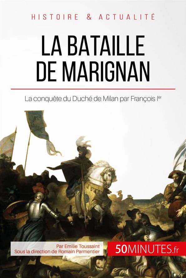 La bataille de Marignan: La conquête du Duché de Milan par François Ier