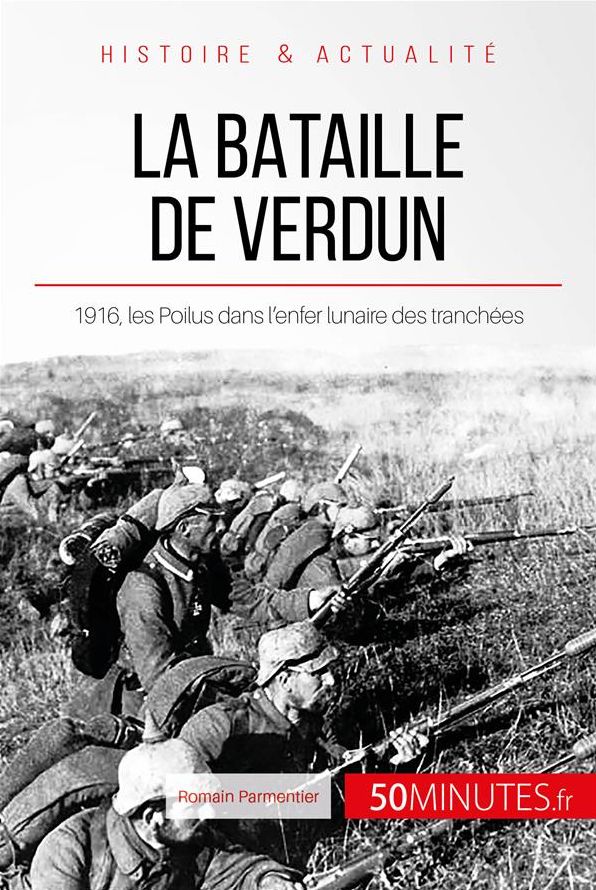 La bataille de Verdun: 1916, les Poilus dans l'enfer lunaire des tranchées