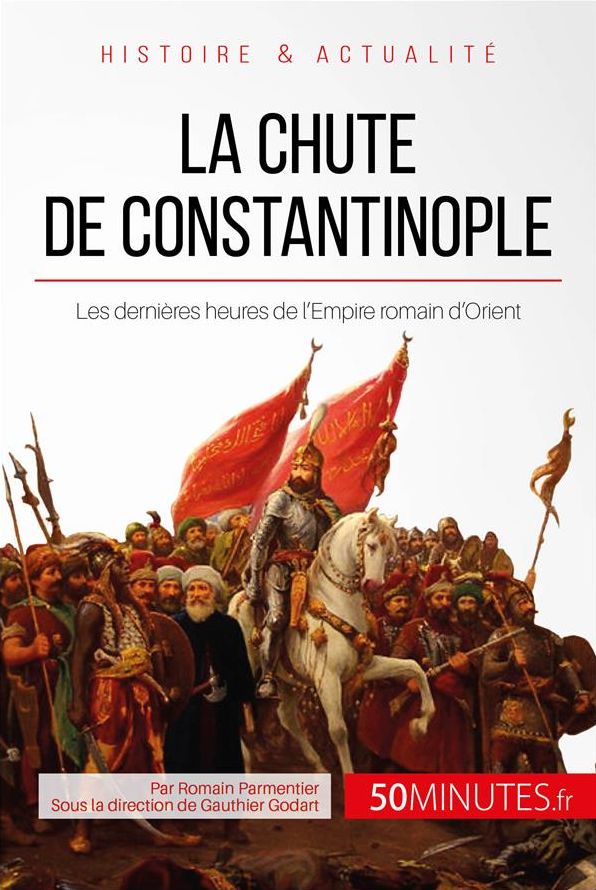 La chute de Constantinople: Les dernières heures de l'Empire romain d'Orient
