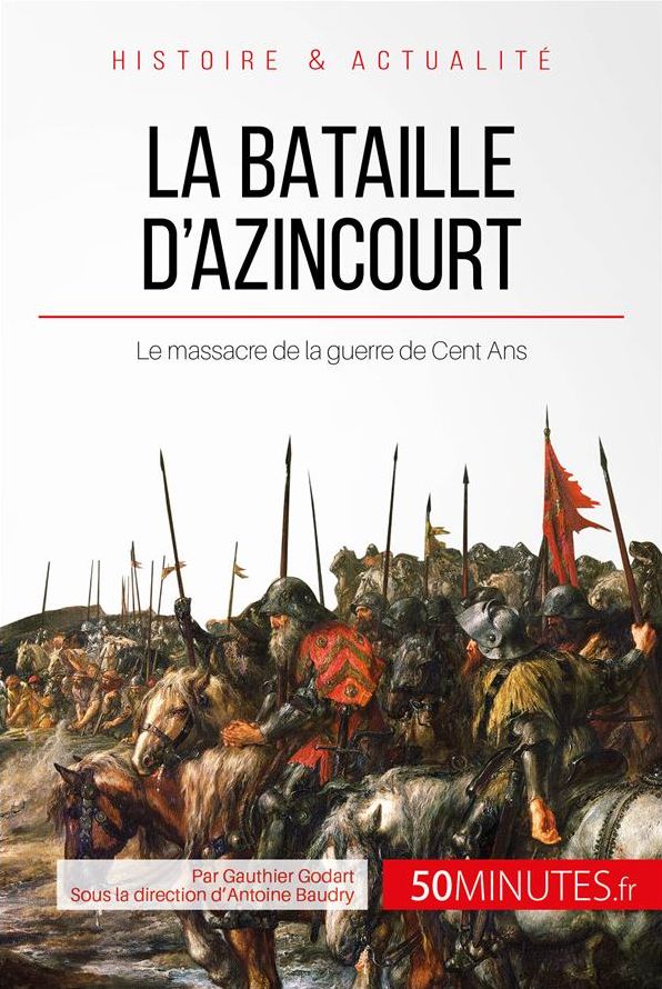 La bataille d'Azincourt: Le massacre de la guerre de Cent Ans
