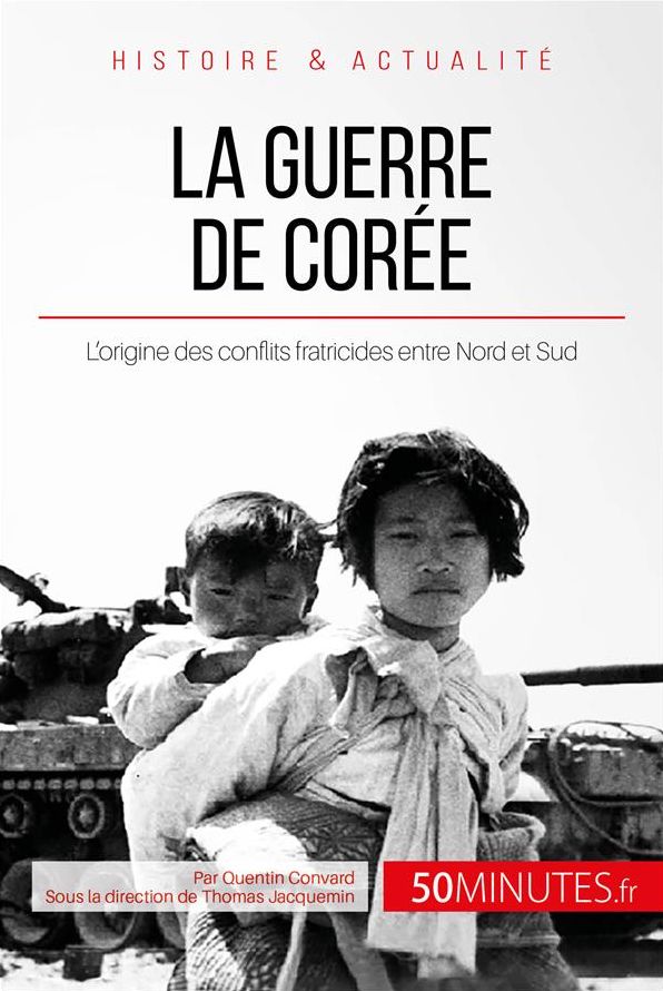 La guerre de Corée: L'origine des conflits fratricides entre Nord et Sud