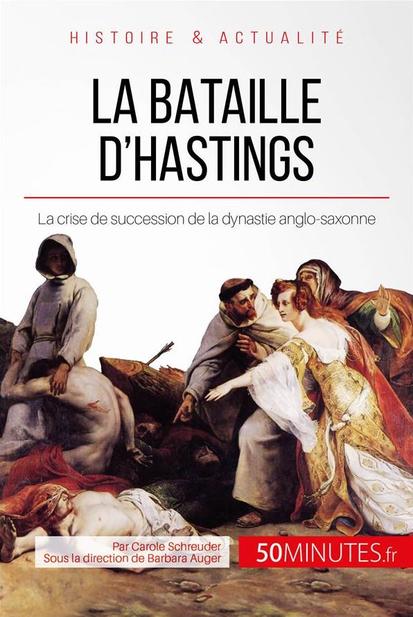La bataille d'Hastings: La crise de succession de la dynastie anglo-saxonne