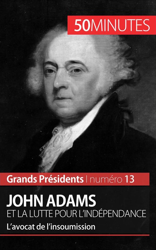 John Adams et la lutte pour l'indépendance: L'avocat de l'insoumission