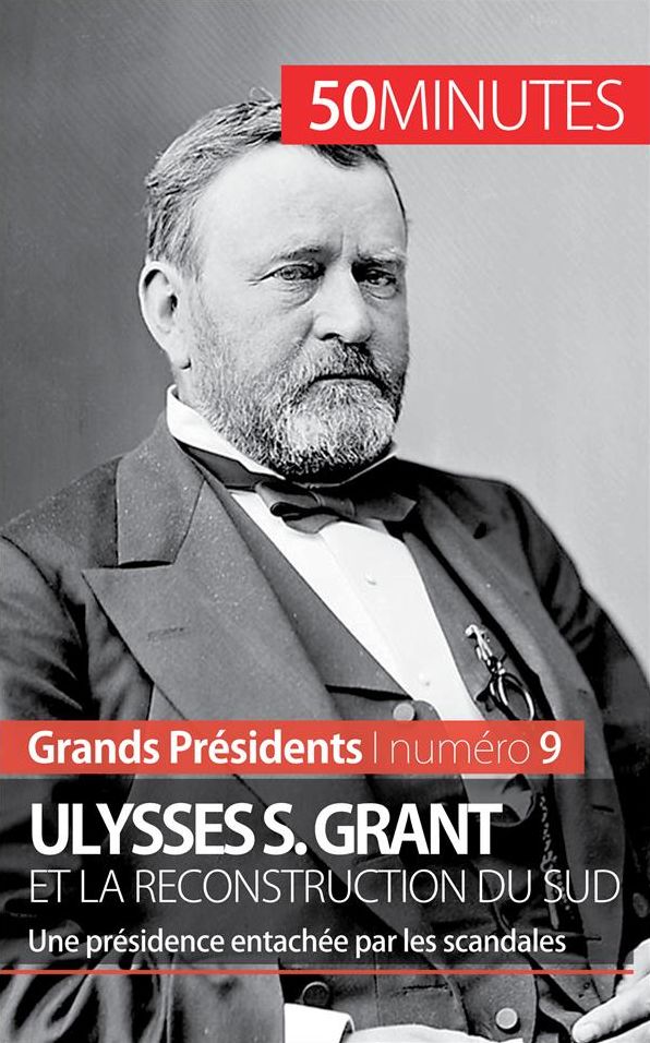 Ulysses S. Grant et la reconstruction du Sud: Une présidence entachée par les scandales