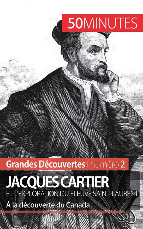 Jacques Cartier et l'exploration du fleuve Saint-Laurent: À la découverte du Canada