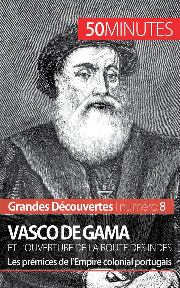 Vasco de Gama et l'ouverture de la route des Indes: Les prémices de l'Empire colonial portugais