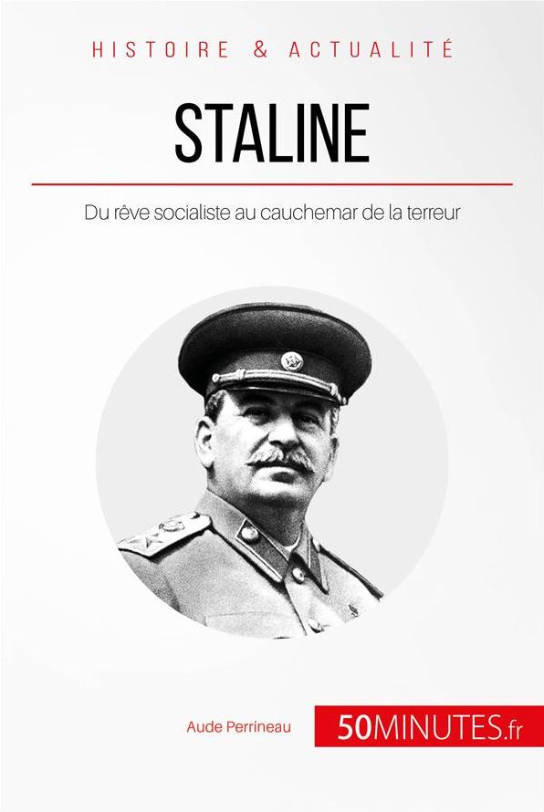 Staline: Du rêve socialiste au cauchemar de la terreur