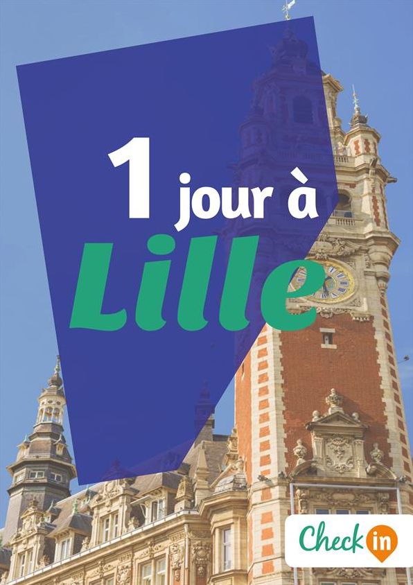 1 jour à Lille: Des cartes, des bons plans et les itinéraires indispensables