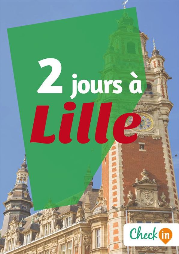 2 jours à Lille: Des cartes, des bons plans et les itinéraires indispensables