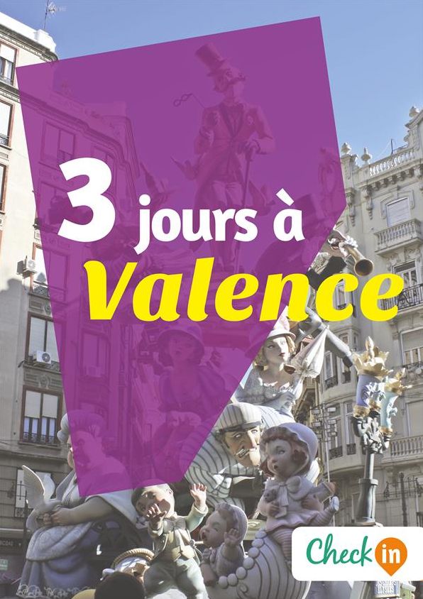 3 jours à Valence: Un guide touristique avec des cartes, des bons plans et les itinéraires indispensables
