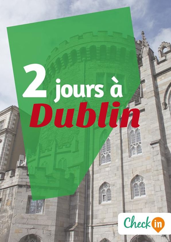 2 jours à Dublin: Un guide touristique avec des cartes, des bons plans et les itinéraires indispensables