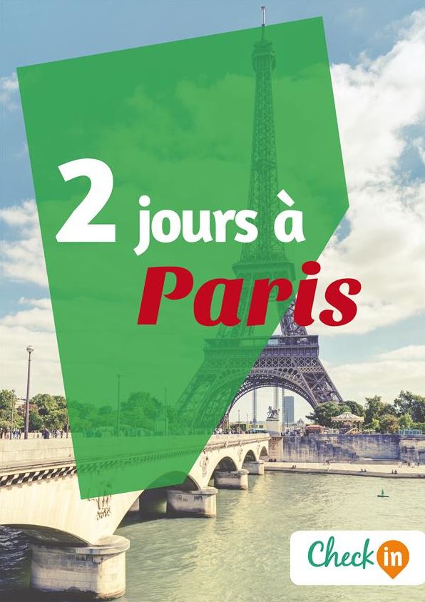 2 jours à Paris: Un guide touristique avec des cartes, des bons plans et les itinéraires indispensables
