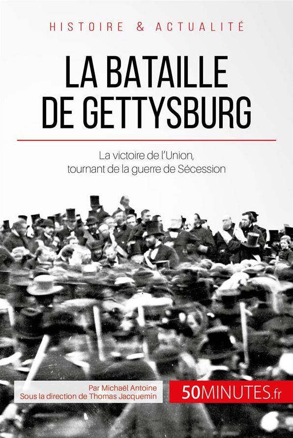 La bataille de Gettysburg: La victoire de l'Union, tournant de la guerre de Sécession
