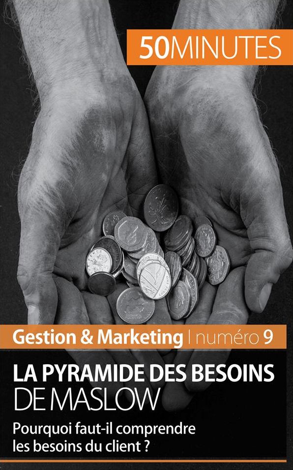 La pyramide des besoins de Maslow: Pourquoi faut-il comprendre les besoins du client ?