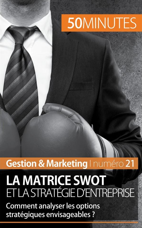 La matrice SWOT et la stratégie d'entreprise: Comment analyser les options stratégiques envisageables ?