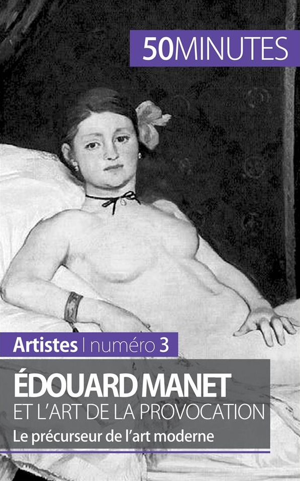 Édouard Manet et l'art de la provocation: Le précurseur de l'art moderne