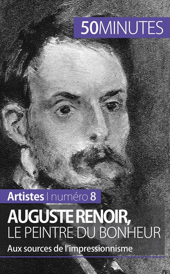 Auguste Renoir, le peintre du bonheur: Aux sources de l'impressionnisme