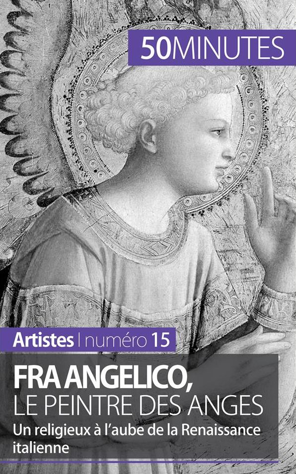 Fra Angelico, le peintre des anges: Un religieux à l'aube de la Renaissance italienne