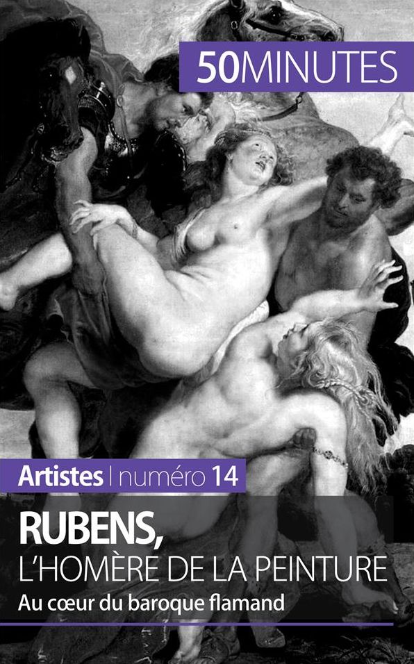 Rubens, l'Homère de la peinture: Au coeur du baroque flamand