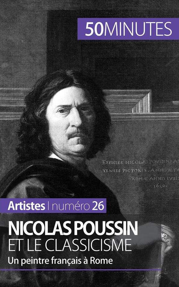 Nicolas Poussin et le classicisme: Un peintre Français à Rome