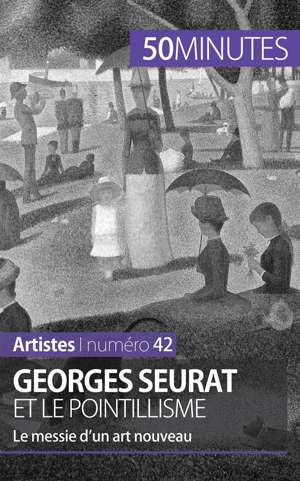 Georges Seurat et le pointillisme: Le messie d'un art nouveau