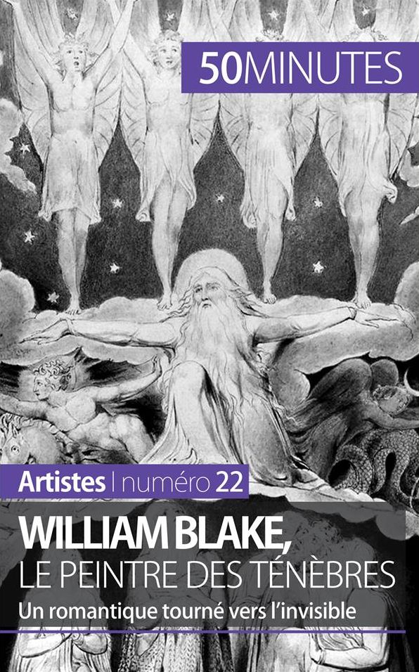 William Blake, le peintre des ténèbres: Un romantique tourné vers l'invisible