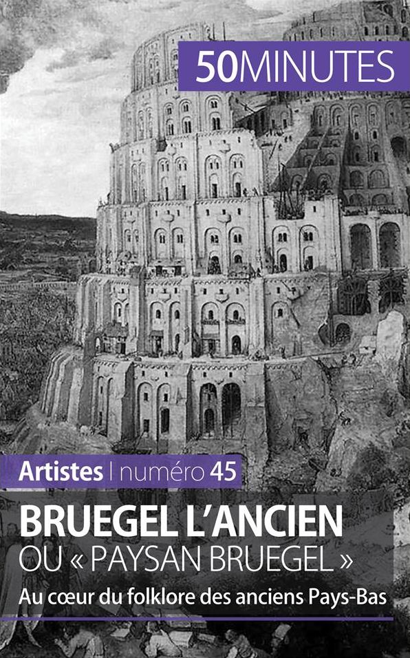 Bruegel l'Ancien ou « paysan Bruegel »: Au cour du folklore des anciens Pays-Bas