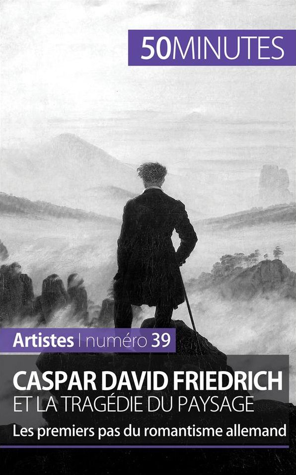 Caspar David Friedrich et la tragédie du paysage: Les premiers pas du romantisme allemand