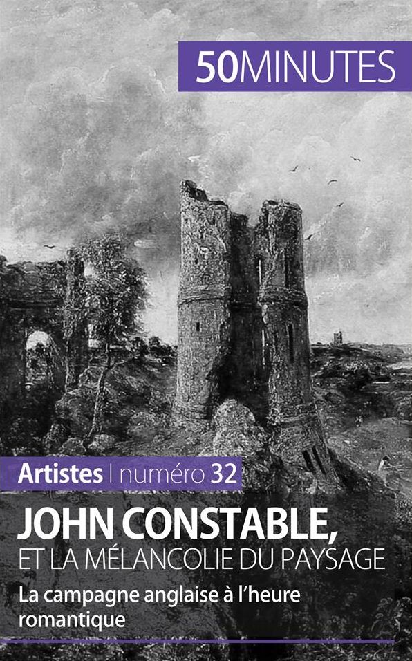 John Constable et la mélancolie du paysage: La campagne anglaise à l'heure romantique