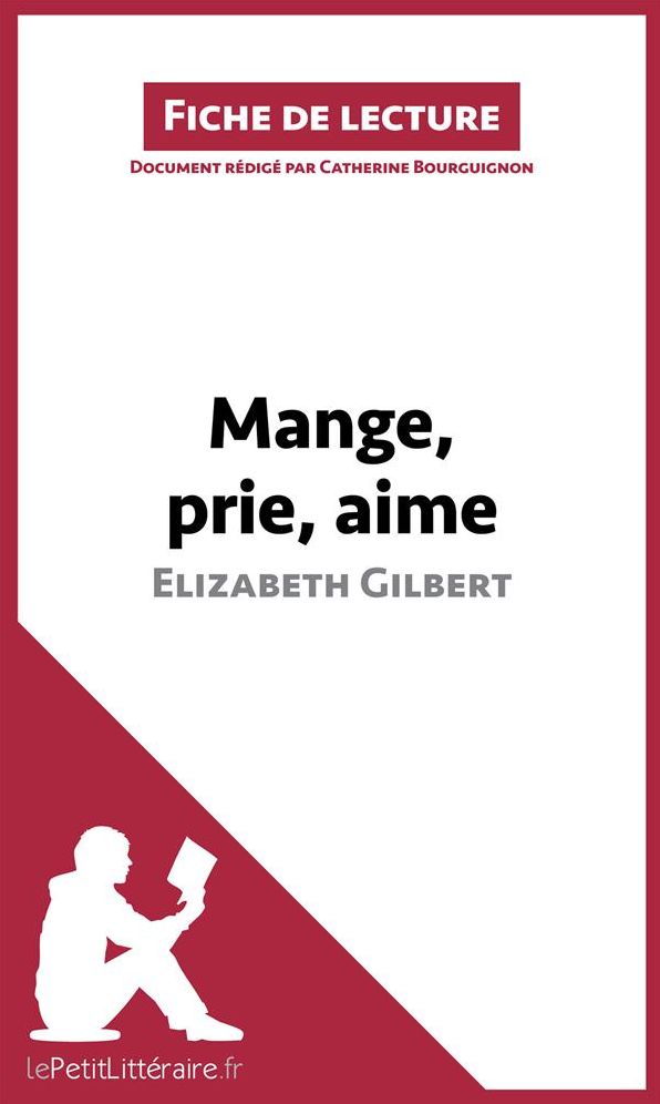 Mange, prie, aime d'Elizabeth Gilbert (Fiche de lecture): Résumé complet et analyse détaillée de l'oeuvre