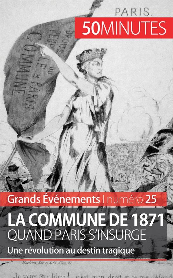 La Commune de 1871, quand Paris s'insurge: Une révolution au destin tragique