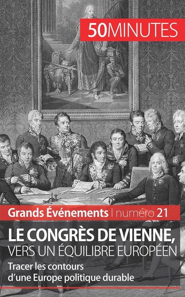 Le congrès de Vienne, vers un équilibre européen: Tracer les contours d'une Europe politique durable