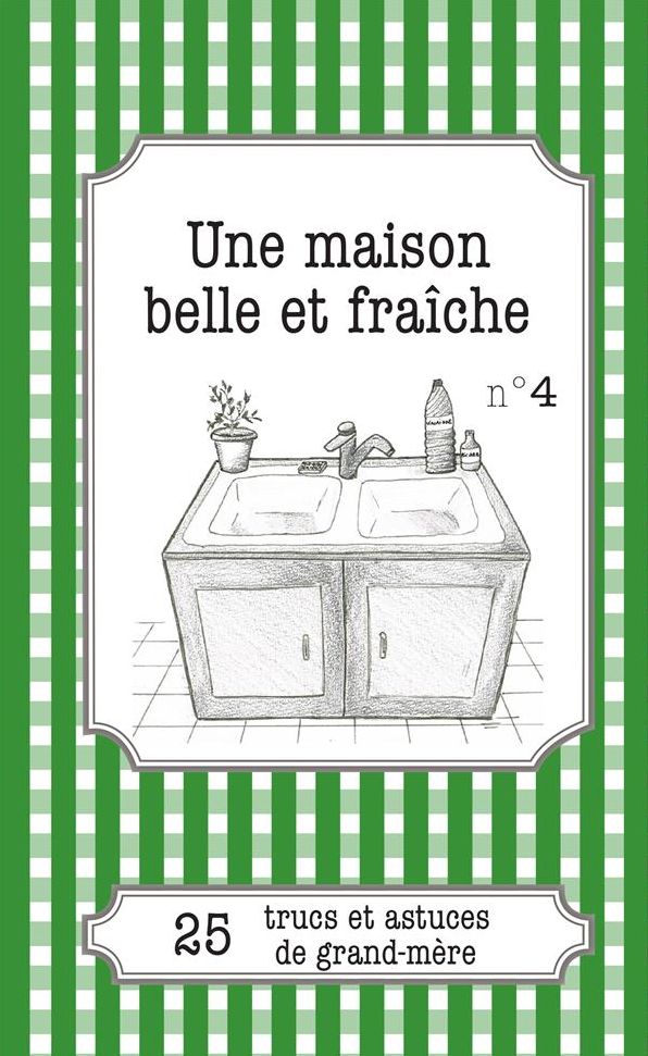 Une maison belle et fraîche: 25 trucs et astuces de grand-mère