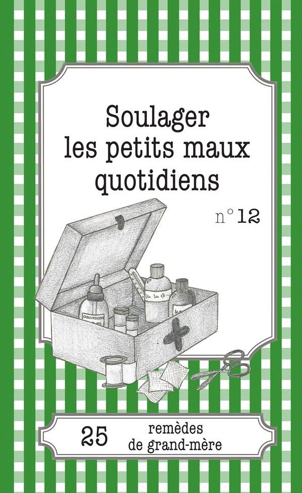Soulager les petits maux quotidiens: 25 remèdes de grand-mère