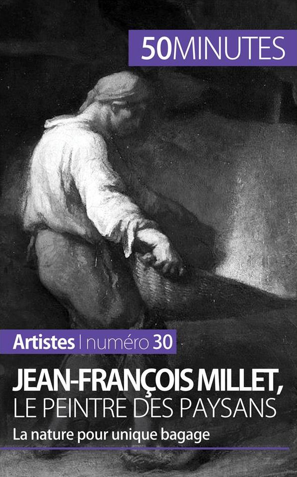 Jean-François Millet, le peintre des paysans: La nature pour unique bagage