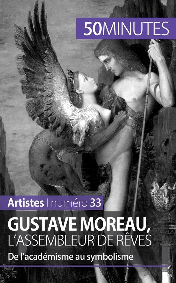 Gustave Moreau, l'assembleur de rêves: De l'académisme au symbolisme