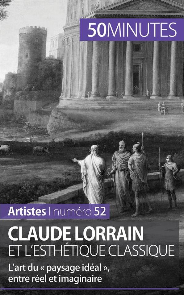Claude Lorrain et l'esthétique classique: L'art du « paysage idéal », entre réel et imaginaire