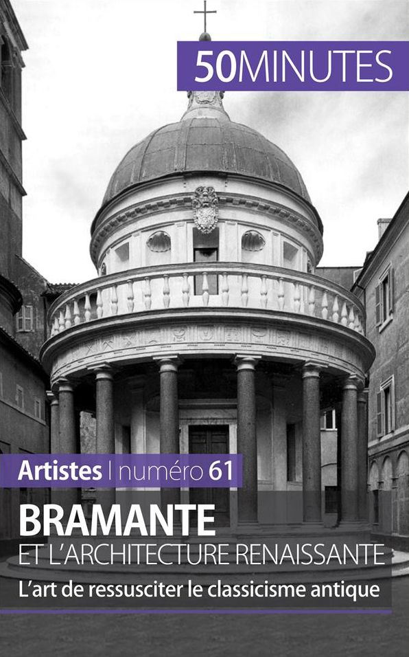 Bramante et l'architecture renaissante: L'art de ressusciter le classicisme antique